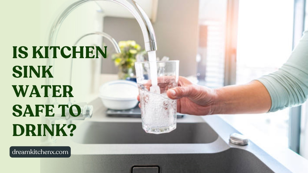 Is Kitchen Sink water safe to drink